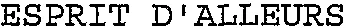 ESPRIT D'ALLEURS