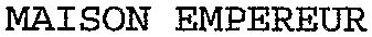 MAISON EMPEREUR