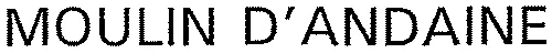 MOULIN D'ANDAINE