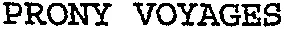 PRONY VOYAGES