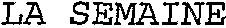 LA SEMAINE