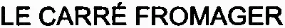 LE CARRÉ FROMAGER