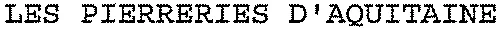 LES PIERRERIES D'AQUITAINE