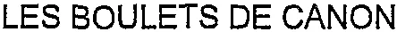 LES BOULETS DE CANON