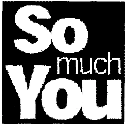 So much You