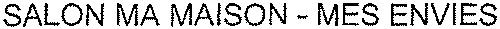 SALON MA MAISON – MES ENVIES
