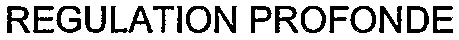 REGULATION PROFONDE