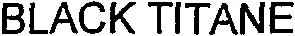 BLACK TITANE