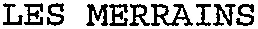 LES MERRAINS