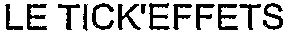LE TICK'EFFETS