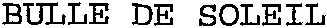 BULLE DE SOLEIL