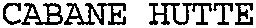 CABANE HUTTE