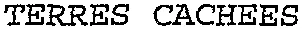 TERRES CACHEES
