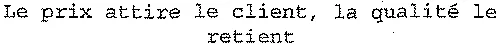 Le prix attire le client, la qualité le retient
