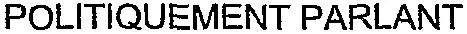 POLITIQUEMENT PARLANT