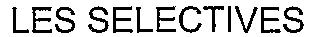 LES SELECTIVES