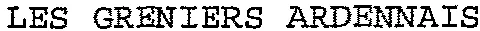 LES GRENIERS ARDENNAIS