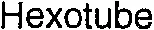 Hexotube