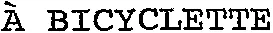 À BICYCLETTE