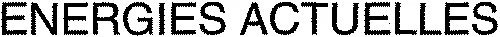 ENERGIES ACTUELLES