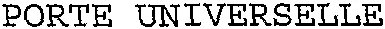 PORTE UNIVERSELLE