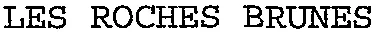 LES ROCHES BRUNES