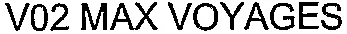 V02 MAX VOYAGES