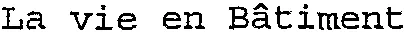 La vie en Bâtiment