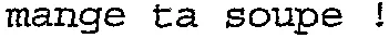 mange ta soupe!