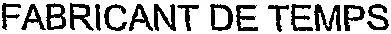 FABRICANT DE TEMPS