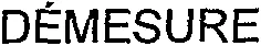 DÉMESURE