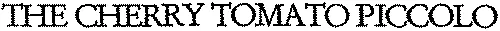 THE CHERRY TOMATO PICCOLO