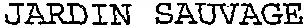 JARDIN SAUVAGE