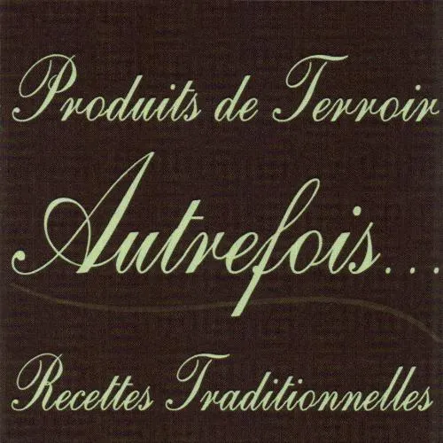 Produits de Terroir Autrefois… Recettes Traditionnelles