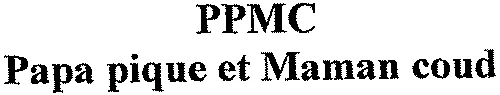 PPMC Papa pique et Maman coud
