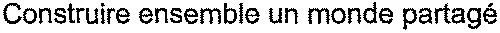 Construire ensemble un monde partagé