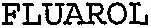 FLUAROL