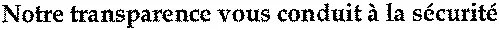 Notre transparence vous conduit à la sécurité