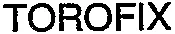TOROFIX