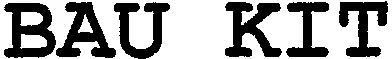 BAU KIT