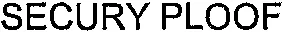 SECURY PLOOF