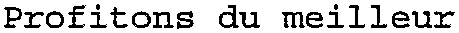 Profitons du meilleur
