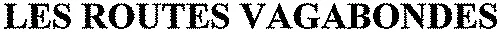 LES ROUTES VAGABONDES