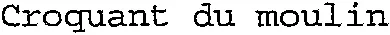 Croquant du moulin