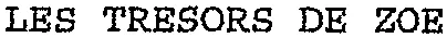 LES TRESORS DE ZOE