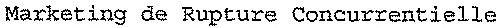 Marketing de Rupture Concurrentielle
