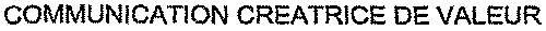 COMMUNICATION CREATRICE DE VALEUR