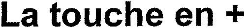 La touche en +