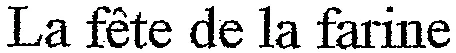 La fête de la farine