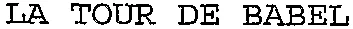 LA TOUR DE BABEL
